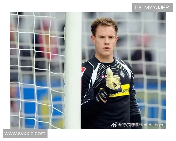 特尔施特根：从青涩门将到世界顶级守护神的传奇之路